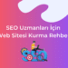 SEO Uzmanları İçin Web Sitesi Kurma Rehberi